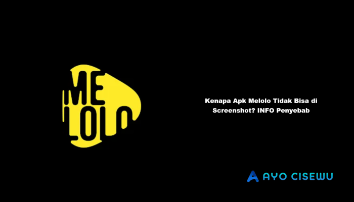 Kenapa Apk Melolo Tidak Bisa di Screenshot? INFO Penyebab