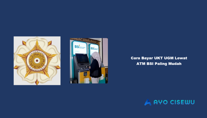 9 Cara Bayar UKT UGM Lewat ATM BSI Paling Mudah