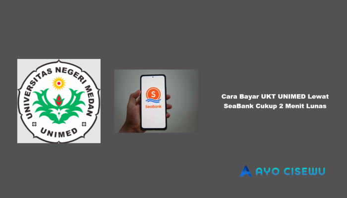 6 Cara Bayar UKT UNIMED Lewat SeaBank Cukup 2 Menit Lunas