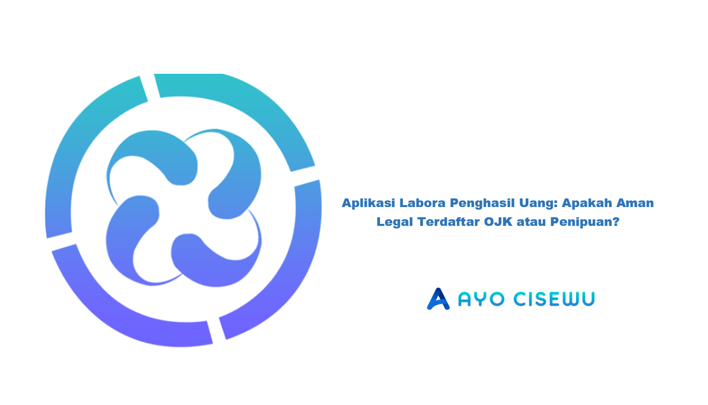 Aplikasi Labora Penghasil Uang: Apakah Aman Legal Terdaftar OJK atau Penipuan?