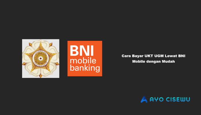 8 Cara Bayar UKT UGM Lewat BNI Mobile dengan Mudah