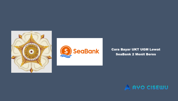 9 Cara Bayar UKT UGM Lewat SeaBank 2 Menit Beres